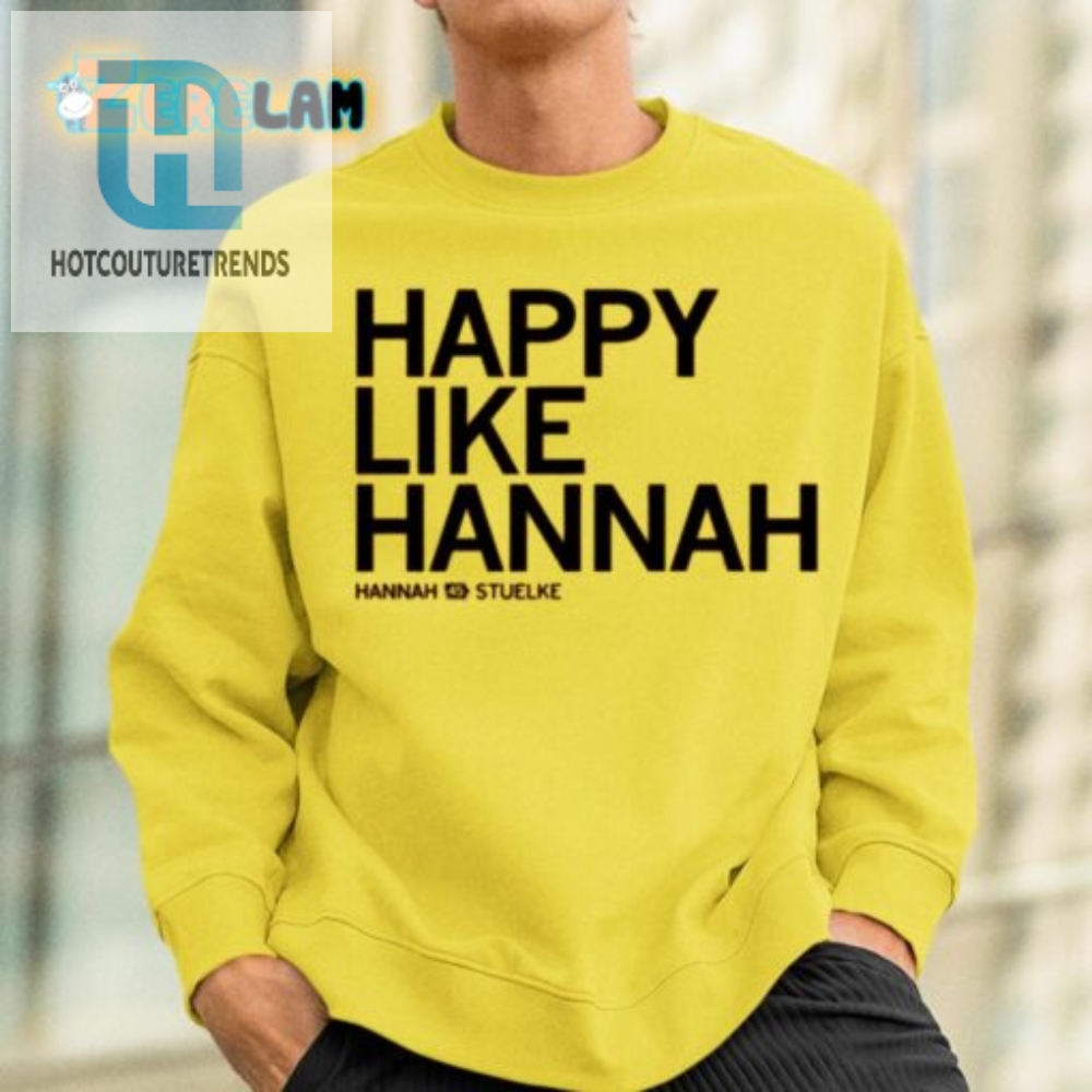 Happy Like Hannah Stuelke Shirt 