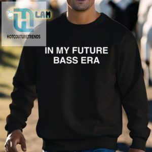 In My Future Bass Era Shirt hotcouturetrends 1 2