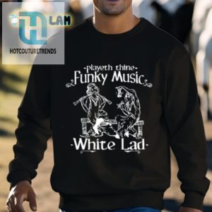 Playeth Thine Funky Music White Lad Shirt hotcouturetrends 1 2