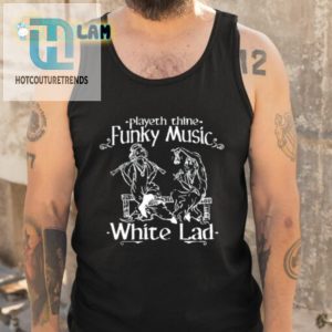 Playeth Thine Funky Music White Lad Shirt hotcouturetrends 1 4