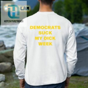 Democrats Suck My Dick Week Shirt hotcouturetrends 1 2