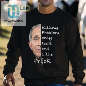 Anthony Fauci Killing Freedom Only Took One Little Prick Shirt hotcouturetrends 1 2