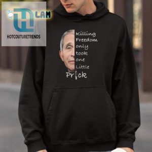 Anthony Fauci Killing Freedom Only Took One Little Prick Shirt hotcouturetrends 1 3