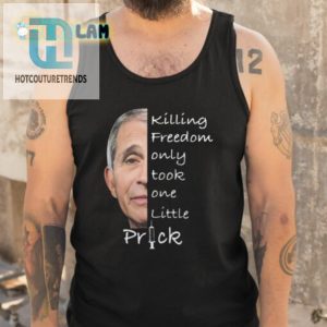 Anthony Fauci Killing Freedom Only Took One Little Prick Shirt hotcouturetrends 1 4