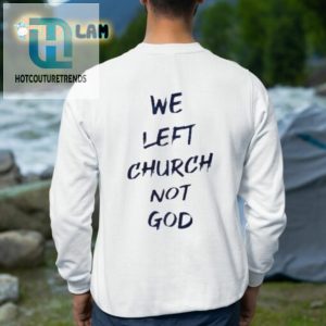 We Left Church Not God Shirt hotcouturetrends 1 2