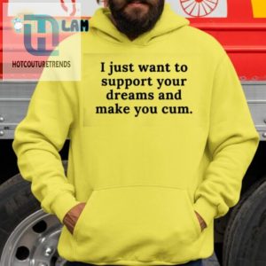 I Just Want To Support Your Dreams And Make You Cum Shirt hotcouturetrends 1 2