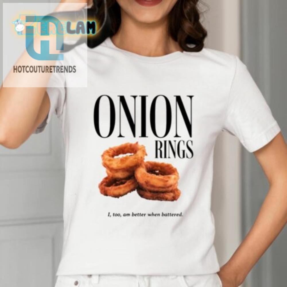 Onion Rings I Too Am Better When Battered Shirt 