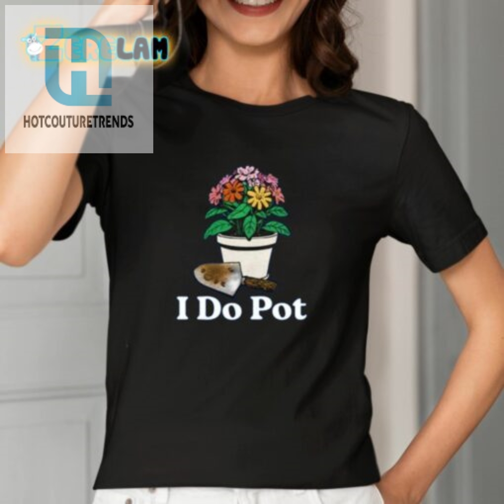I Do Pot Shirt 