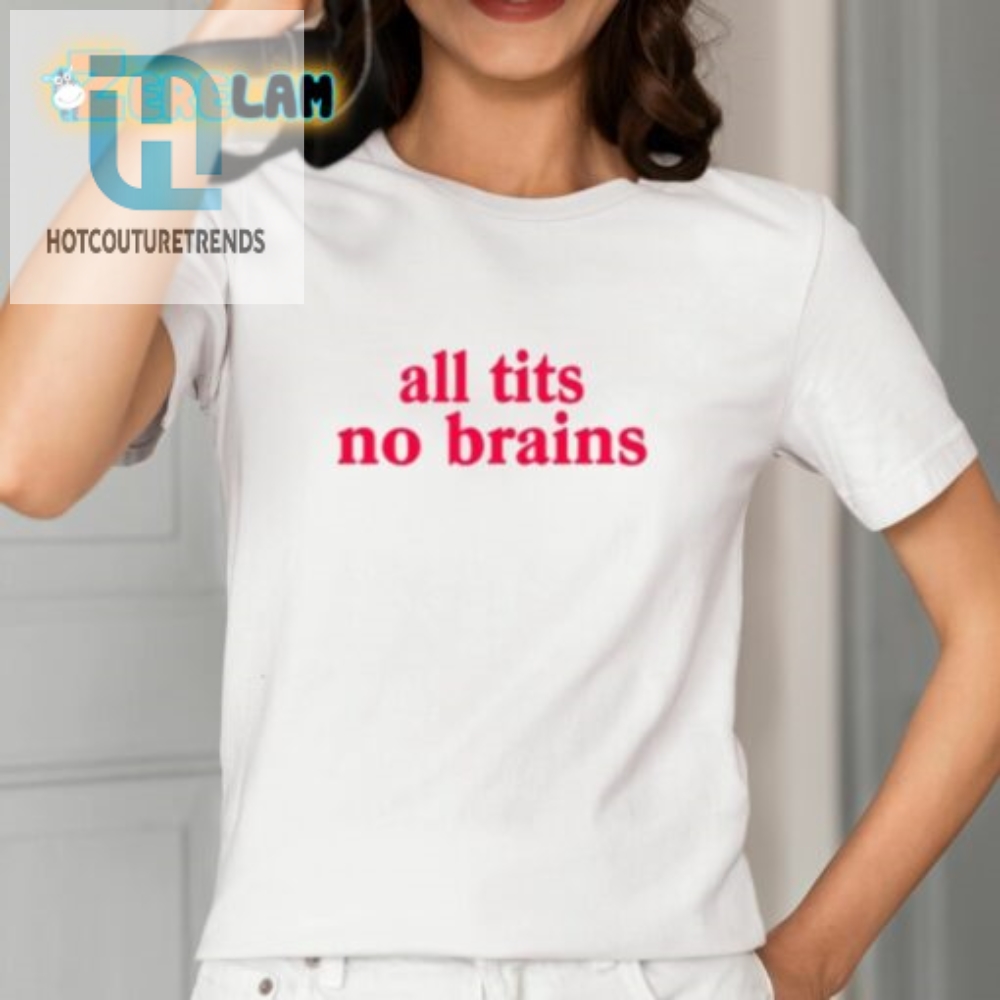 All Tits No Brains Shirt 