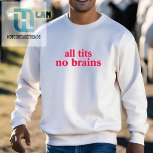 All Tits No Brains Shirt hotcouturetrends 1 2