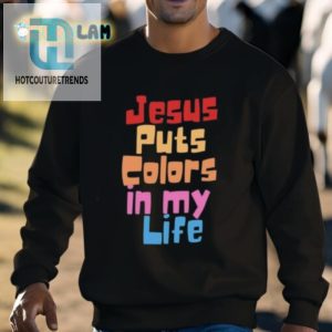 Jesus Puts Colors In My Life Shirt hotcouturetrends 1 2