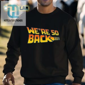 Were So Back Shirt hotcouturetrends 1 2