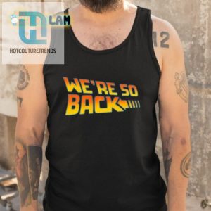 Were So Back Shirt hotcouturetrends 1 4