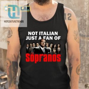 Not Italian Just A Fan Of The Sopranos Shirt hotcouturetrends 1 4