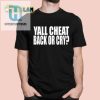 Clubgodzilla Yall Cheat Back Or Cry Shirt hotcouturetrends 1