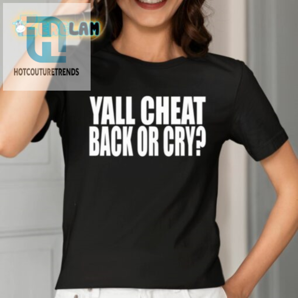 Clubgodzilla Yall Cheat Back Or Cry Shirt 