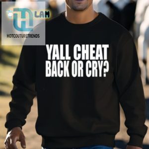 Clubgodzilla Yall Cheat Back Or Cry Shirt hotcouturetrends 1 2