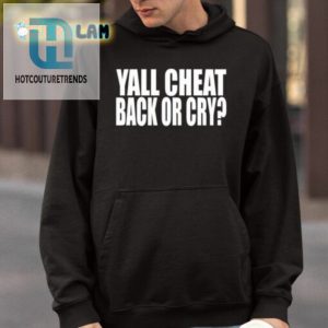 Clubgodzilla Yall Cheat Back Or Cry Shirt hotcouturetrends 1 3