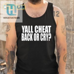 Clubgodzilla Yall Cheat Back Or Cry Shirt hotcouturetrends 1 4