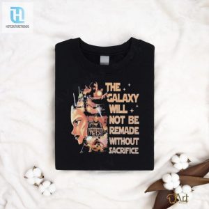 Star Wars Tales Of The Jedi The Galaxy Will Not Be Remade Without Sacrifice T Shirt hotcouturetrends 1 2