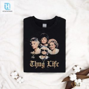 Official The Golden Girls Thug Life Shirt hotcouturetrends 1 2