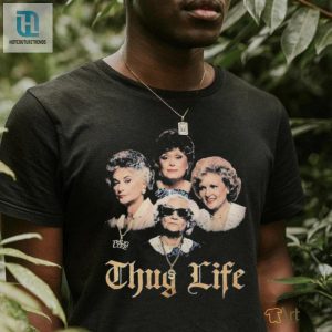 Official The Golden Girls Thug Life Shirt hotcouturetrends 1 3