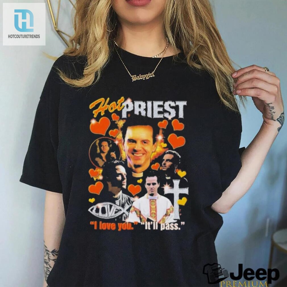 Hot Priest I Love You Itll Pass Shirt 