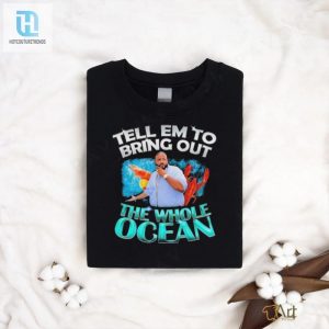Dj Khaled Tell Em To Bring Out The Whole Ocean Shirt hotcouturetrends 1 2