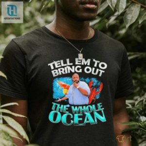 Dj Khaled Tell Em To Bring Out The Whole Ocean Shirt hotcouturetrends 1 3