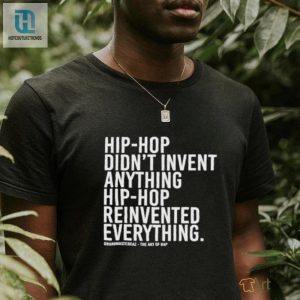 Hip Hop Didnt Invent Anything Hip Hop Reinvented Everything T Shirt hotcouturetrends 1 3
