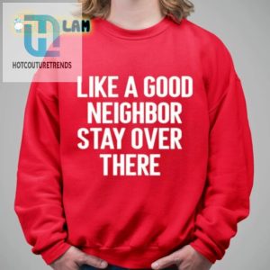 Brian Rago Like A Good Neighor Stay Over There Shirt hotcouturetrends 1 2