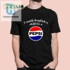 I Would Dropkick A Child For A Pepsi Shirt hotcouturetrends 1