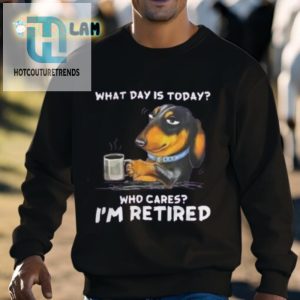 What Day Is Today Who Cares Im Retired Shirt hotcouturetrends 1 2