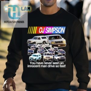 Oj Simpson You Have Never Seen An Innocent Man Drive Do Fast Shirt hotcouturetrends 1 2