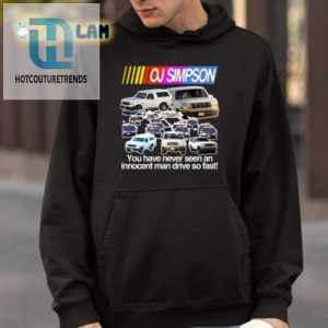 Oj Simpson You Have Never Seen An Innocent Man Drive Do Fast Shirt hotcouturetrends 1 3