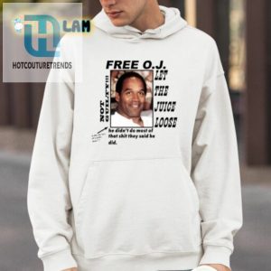 Christian Divyne Free O.J Let The Juice Loose Not Guilty He Didnt Do Most Of That Shit Shirt hotcouturetrends 1 3