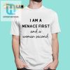 I Am A Menace First And A Woman Second Shirt hotcouturetrends 1