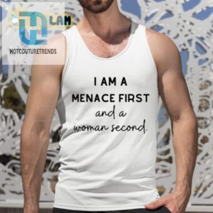 I Am A Menace First And A Woman Second Shirt hotcouturetrends 1 4