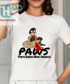 Paws People Always Want Snuggles Shirt hotcouturetrends 1 1