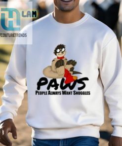 Paws People Always Want Snuggles Shirt hotcouturetrends 1 2