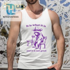 It Is What It Is And It Is Not Great Funny Shirt hotcouturetrends 1 4