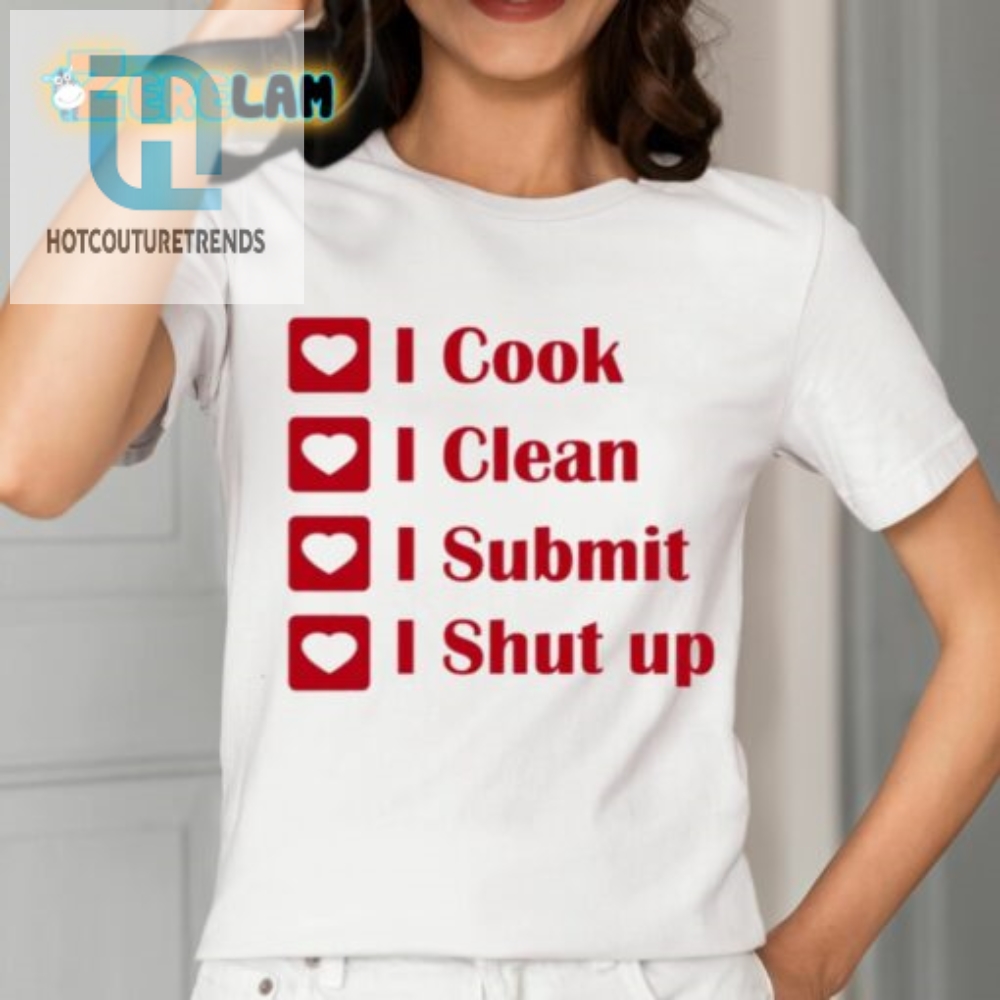 I Cook I Clean I Submit I Shut Up Shirt 