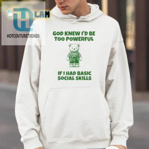 God Knew Id Be Too Powerful If I Had Basic Social Skills Shirt hotcouturetrends 1 3