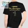 I Survived The Apocalypse And All I Got Was This Lousy Tshirt Shirt hotcouturetrends 1