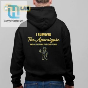 I Survived The Apocalypse And All I Got Was This Lousy Tshirt Shirt hotcouturetrends 1 2