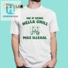 Me If Being Hella Chill Was Illegal Shirt hotcouturetrends 1