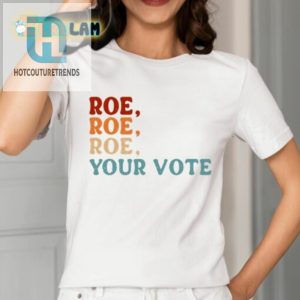 Angela Belcamino Roe Roe Roe Your Vote Shirt hotcouturetrends 1 1