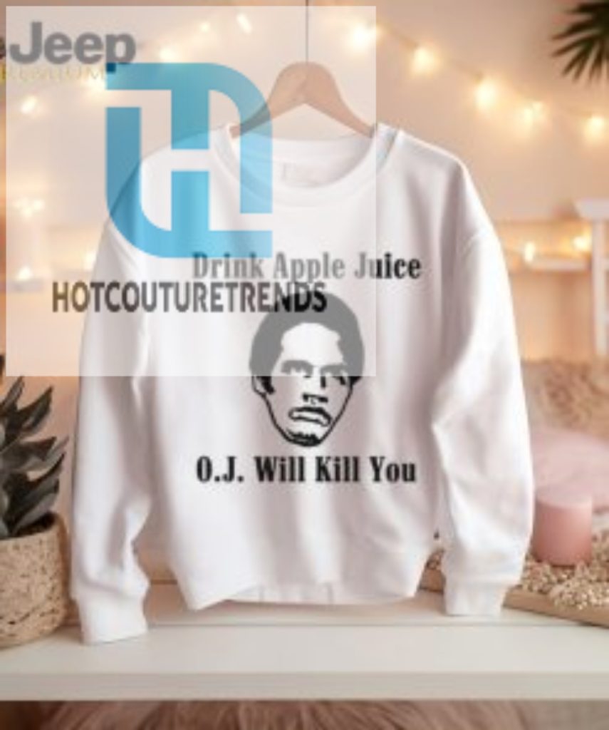 Drink Apple Juice Oj Will Kill You Shirt hotcouturetrends 1