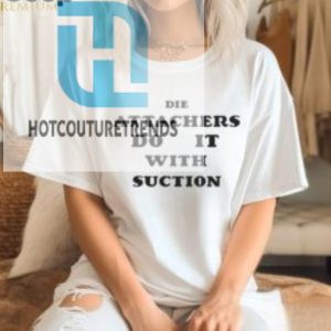 Die Attachers Do It With Suction Shirt hotcouturetrends 1 2