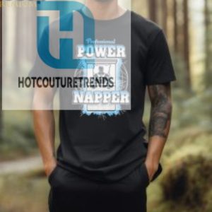 Professional Power Napper New T Shirt hotcouturetrends 1 1